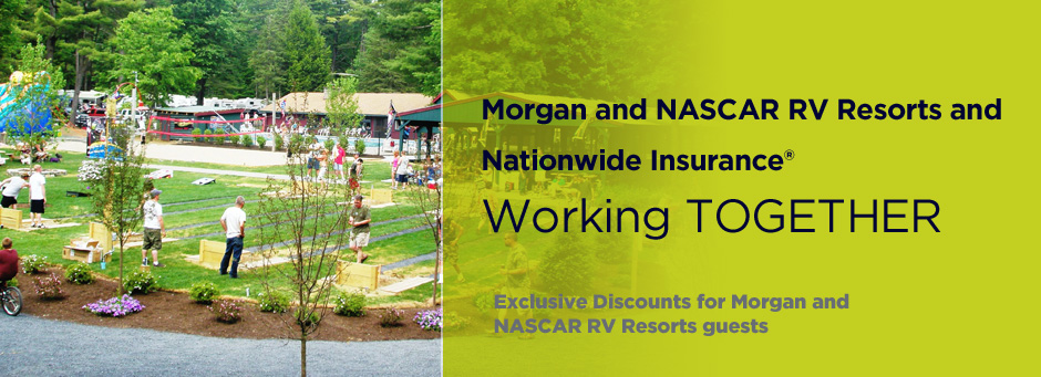Morgan and NASCAR RV Resorts and Nationwide Insurance Working Together. Exclusive Discounts for Morgan and NASCAR RV Resorts Guests.