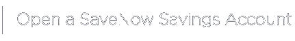 Open a SaveNow Savings Account