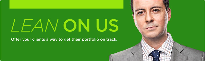 Lean on us. Offer your clients a way to get their portfolio on track. Lean on us. Offer your clients a way to get their portfolio on track.